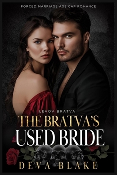The Bratva’s Used Bride: Forced Marriage Age Gap Romance (Levov Bratva)
