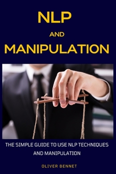Paperback NLP and Manipulation: The simple guide to use NLP techniques and manipulation. Book