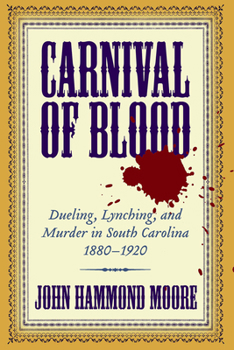 Hardcover Carnival of Blood: Dueling, Lynching, and Murder in South Carolina, 1880-1920 Book