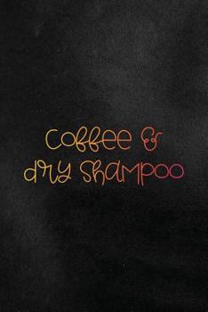 Paperback Coffee & Dry Shampoo: Funny College Ruled Notebook for Students Book