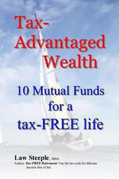 Paperback Tax-Advantaged Wealth: 10 mutual funds for a Tax-FREE life Book