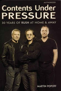 Paperback Contents Under Pressure: 30 Years of Rush at Home and Away Book