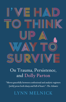 Paperback I've Had to Think Up a Way to Survive: On Trauma, Persistence, and Dolly Parton Book