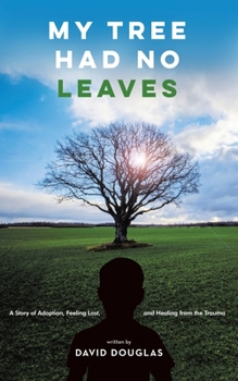 Paperback My Tree Had No Leaves: A Story of Adoption, Feeling Lost, and Healing from the Trauma Book