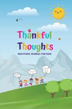 Paperback Thankful Thoughts: Gratitude Journal for Kids: Gratitude Journal for Kids: Gratitude Journal for Kids: Gratitude Journal for Kids Book