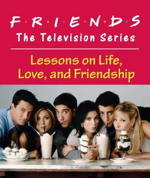 Hardcover Friends: The Television Series: Lessons on Life, Love, and Friendship Book