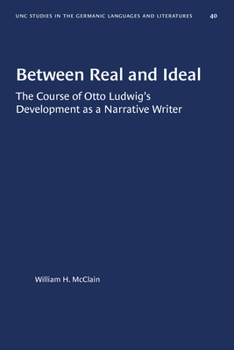 Paperback Between Real and Ideal: The Course of Otto Ludwig's Development as a Narrative Writer Book