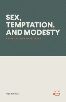 Paperback Sex, Temptation, and Modesty: A Biblical View of Intimacy Book