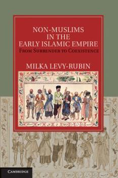 Non-Muslims in the Early Islamic Empire: From Surrender to Coexistence - Book  of the Cambridge Studies in Islamic Civilization