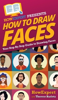 Hardcover How To Draw Faces: Your Step By Step Guide To Drawing Faces Book