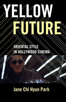 Paperback Yellow Future: Oriental Style in Hollywood Cinema Book