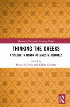Thinking the Greeks: A Volume in Honor of James M. Redfield