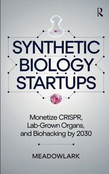 Paperback Synthetic Biology Startups: Monetize CRISPR, Lab-Grown Organs, and Biohacking by 2030 Book