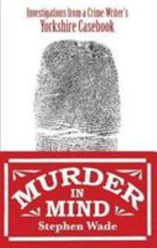 Paperback Murder in Mind: Investigations from a Yorkshire Crime Writer's Casebook Book
