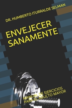 Paperback Envejecer Sanamente: Manual de Ejercicios Para El Adulto Mayor [Spanish] Book