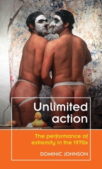 Paperback Unlimited Action: The Performance of Extremity in the 1970s Book