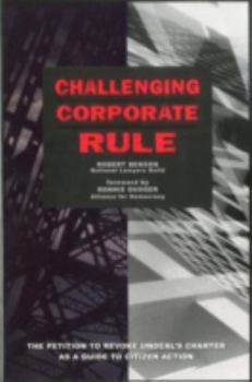 Paperback Challenging Corporate Rule: The Petition to Revoke Unocal's Charter as a Guide to Citizen Action Book