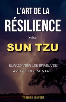 Paperback L'Art de la Résilience selon Sun Tzu: Surmonter les Épreuves avec Force Mentale [French] Book