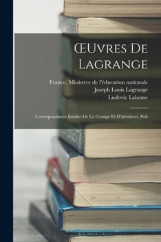 Paperback OEuvres De Lagrange: Correspondance Inédite De La Grange Et D'alembert, Pub [French] Book