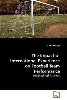 Paperback The Impact of International Experience on Football Team Performance Book