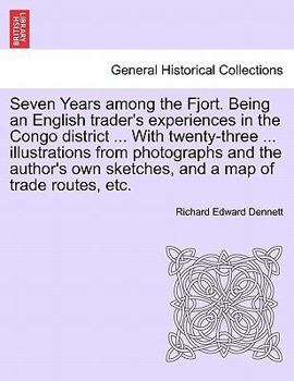 Paperback Seven Years Among the Fjort. Being an English Trader's Experiences in the Congo District ... with Twenty-Three ... Illustrations from Photographs and Book