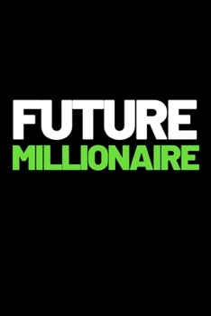 Future Millionaire: Motivational Entrepreneur Notebook/Journal (6” X 9”) Great Birthday Or Christmas Gift Idea