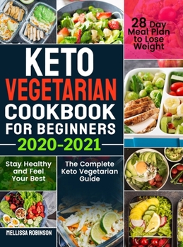 Hardcover Keto Vegetarian Cookbook for Beginners 2020-2021: The Complete Keto Vegetarian Guide with 28 Day Meal Plan to Lose Weight, Stay Healthy and Feel Your Book