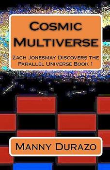 Paperback Cosmic Multiverse: Zach Jonesmay Discovers the Parallel Universe Book 1 Book