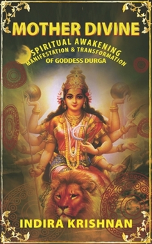 Mother Divine: Spiritual Awakening-Manifestation & Transformation of Goddess Durga.