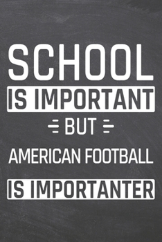 Paperback School is important but American Football is importanter: American Football Notebook, Planner or Journal - Size 6 x 9 - 110 Dot Grid Pages - Office Eq Book