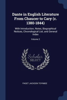 Paperback Dante in English Literature From Chaucer to Cary (c. 1380-1844): With Introduction, Notes, Biographical Notices, Chronological List, and General Index Book