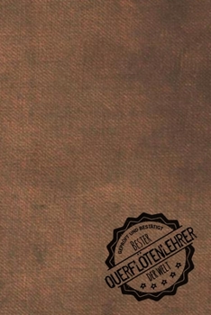 Geprüft und Bestätigt bester Querflötenlehrer der Welt: Notizbuch für den Trainer / Lehrer von reiten  Geschenkidee | Geschenke | Geschenk (German Edition)
