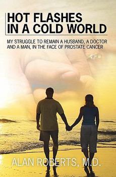 Paperback Hot Flashes in a Cold World: My struggle to remain a husband, a Doctor, and a man in the face of prostrate cancer Book