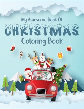 My Awesome Book Of Christmas Coloring Book: A perfect christmas coloring and activity books for kids ages 2-4, 4-6. Creative high quality christmas ... improving focus and fine motor activity.