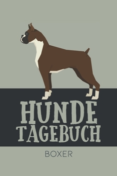 Hundetagebuch Boxer: Das Buch für deinen Hund, zum Eintragen und ausfüllen. Eintragebuch für Hundebesitzer (German Edition)