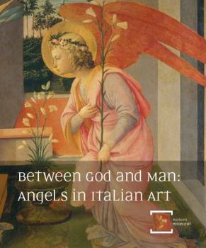 Hardcover Between God and Man: Angels in Italian Art: The Annie Laurie Swaim Hearin Memorial Exhibition Series Book