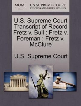 Paperback U.S. Supreme Court Transcript of Record Fretz V. Bull: Fretz V. Foreman: Fretz V. McClure Book