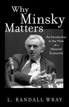 Hardcover Why Minsky Matters: An Introduction to the Work of a Maverick Economist Book
