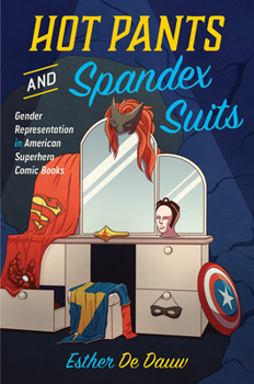Paperback Hot Pants and Spandex Suits: Gender Representation in American Superhero Comic Books Book