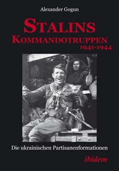 Paperback Stalins Kommandotruppen 1941-1944 [German-Language Edition]: Die Ukrainischen Partisanenformationen Book