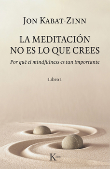 Paperback La Meditación No Es Lo Que Crees: Por Qué El Mindfulness Es Tan Importante [Spanish] Book