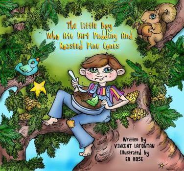 Paperback The Little Boy Who Ate Dirt Pudding and Roasted Pine Cones Book