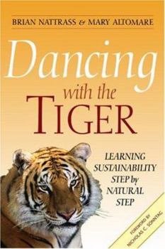 Hardcover Dancing with the Tiger: Learning Sustainability Step by Natural Step Book