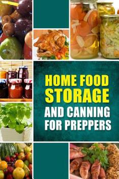 Paperback Home Food Storage and Canning for Preppers: A Comprehensive Guide and Recipe Book for Home Food Storage and Canning for Preppers Book