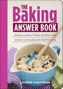 Paperback The Baking Answer Book: Solutions to Every Problem You'll Ever Face, Answers to Every Question You'll Ever Ask Book