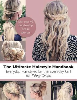Paperback The Ultimate Hairstyle Handbook: Everyday Hairstyles for the Everyday Girl Book