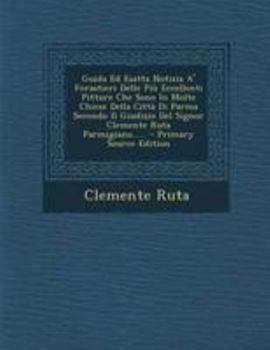 Paperback Guida Ed Esatta Notizia A' Forastieri Delle Piu Eccellenti Pitture Che Sono in Molte Chiese Della Citta Di Parma Secondo Il Giudizio del Signor Clemen [Italian] Book