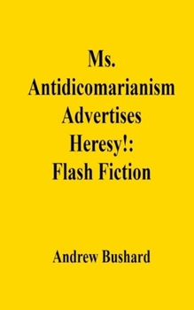 Ms. Antidicomarianism Advertises Heresy!: Flash Fiction
