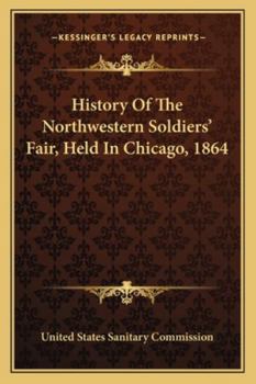 Paperback History Of The Northwestern Soldiers' Fair, Held In Chicago, 1864 Book