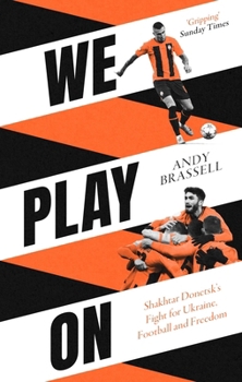 Paperback We Play on: Shakhtar Donetsk's Fight for Ukraine, Football and Freedom Book